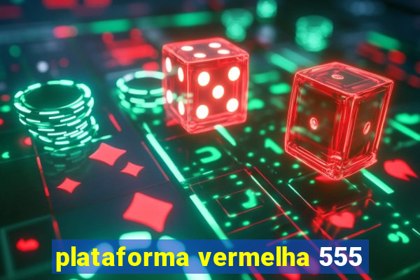 plataforma vermelha 555